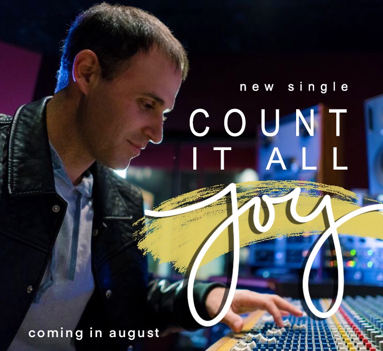 New single, "Count it All Joy", coming in August.